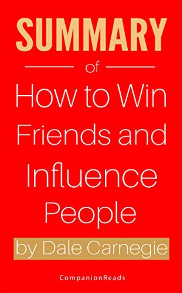Cover Art for 9781983539602, Summary of How to Win Friends and Influence People by Dale Carnegie by Companionreads Summary