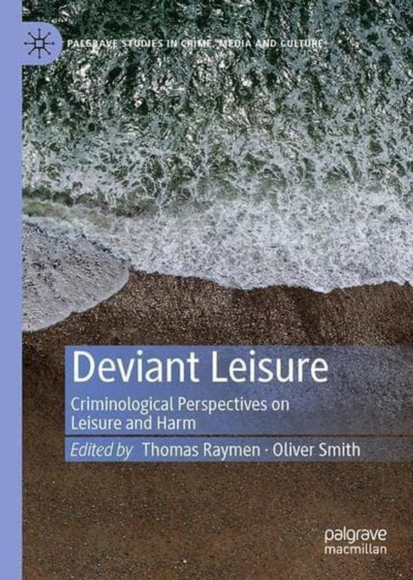 Cover Art for 9783030177355, Deviant Leisure: Criminological Perspectives on Leisure and Harm (Palgrave Studies in Crime, Media and Culture) by 