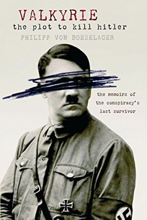 Cover Art for 9780297855477, Valkyrie: The Plot to Kill Hitler by Philipp Von Boeselager
