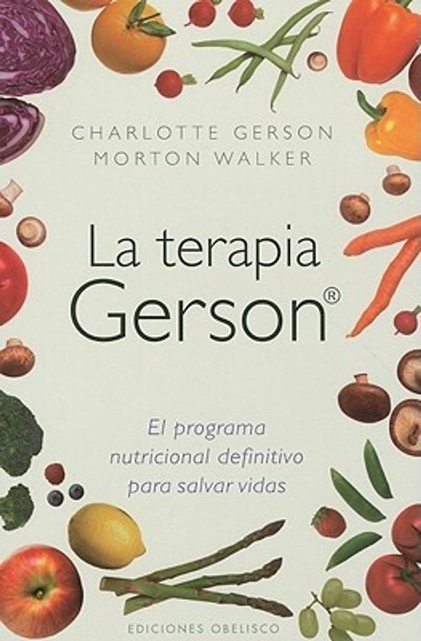 Cover Art for 9788497777117, La Terapia Gerson: El Programa Nutricional Definitivo Para Salvar Vidas = The Gerson Therapy by Charlotte Gerson, Walker Morton