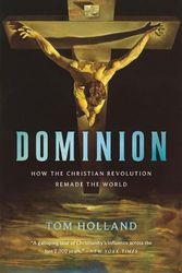 Cover Art for 9781541675599, Dominion: How the Christian Revolution Remade the World by Tom Holland