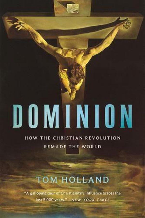 Cover Art for 9781541675599, Dominion: How the Christian Revolution Remade the World by Tom Holland