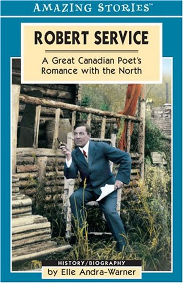 Cover Art for 9781551539560, Robert Service: A Great Canadian Poet's Romance with the North by Andra-Warner, Elle