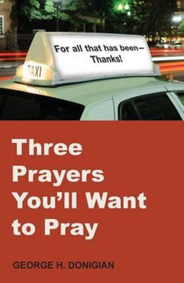 Cover Art for 9780819229069, Three Prayers You'll Want to Pray by George H. Donigian