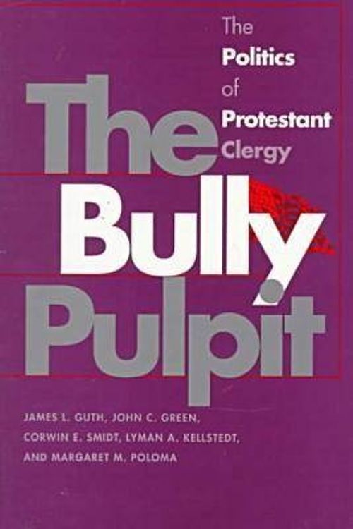 Cover Art for 9780700608690, The Bully Pulpit by James L. Guth, John C. Green, Corwin E. Smidt, Lyman A. Kellstedt