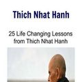 Cover Art for 9781530042388, Thich Nhat Hanh: 25 Life Changing Lessons from Thich Nhat Hanh: Thich Nhat Hanh, Thich Nhat Hanh Book, Thich Nhat Hanh Words, Thich Nhat Hanh Lessons, Thich Nhat Hanh Facts by Thich Hay