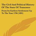 Cover Art for 9781104910549, The Civil and Political History of the State of Tennessee: From Its Earliest Settlement Up to the Year 1796 (1891) by John Haywood
