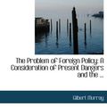 Cover Art for 9780554718378, The Problem of Foreign Policy by Gilbert Murray