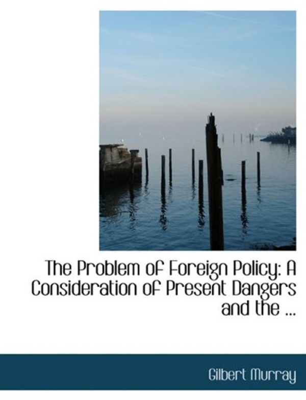 Cover Art for 9780554718378, The Problem of Foreign Policy by Gilbert Murray