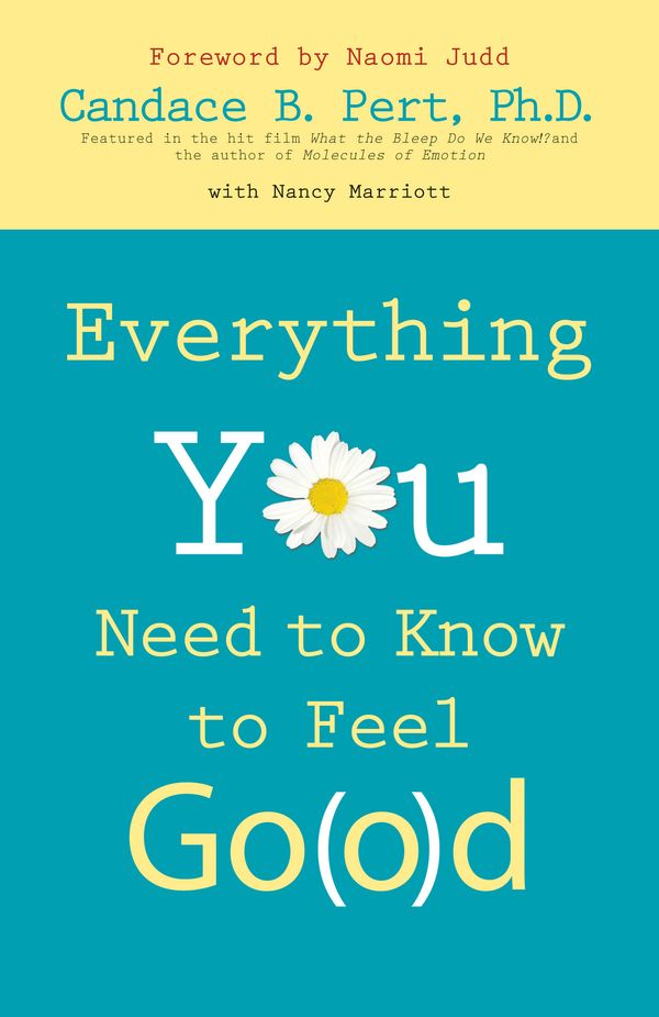 Cover Art for 9781401910600, Everything You Need to Know to Feel Go(o)D by Ph.D Candace B. Pert