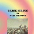 Cover Art for 9781533455826, Cease Firing by Professor Mary Johnston