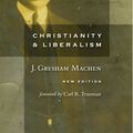 Cover Art for 9780802864994, Christianity and Liberalism by J. Gresham Machen