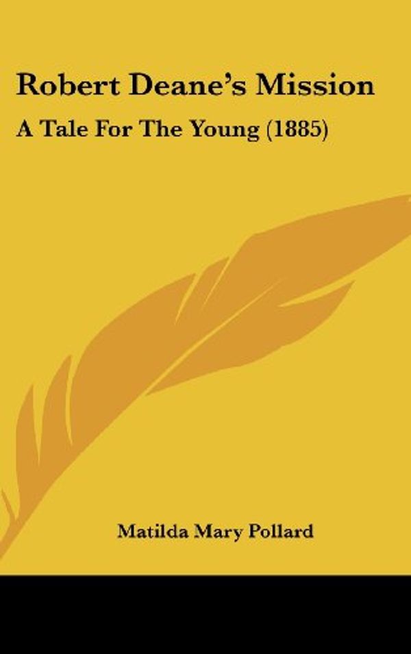 Cover Art for 9781120780652, Robert Deane's Mission: A Tale for the Young (1885) by Matilda Mary Pollard (author)