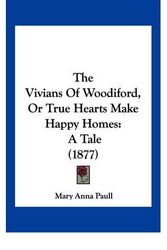 Cover Art for 9781104970000, The Vivians of Woodiford, or True Hearts Make Happy Homes by Mary Anna Paull