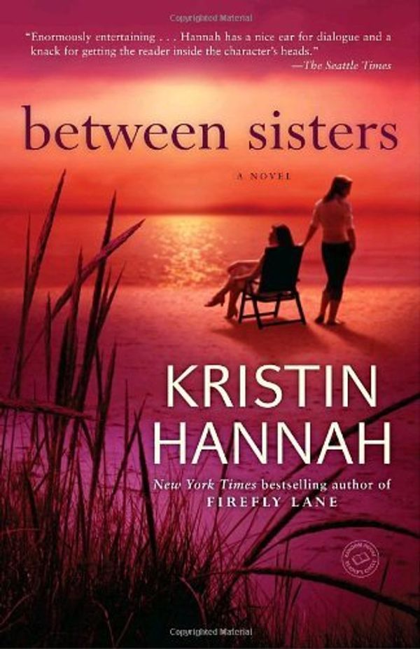 Cover Art for B00HTK4SSO, By Kristin Hannah - Between Sisters: A Novel (Reprint) (6/28/09) by Kristin Hannah