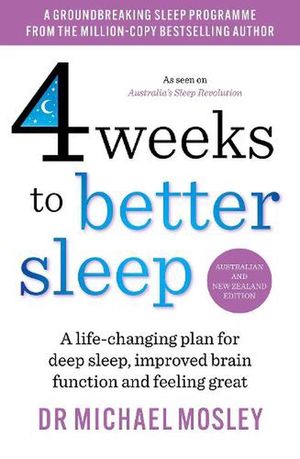 Cover Art for 9781761425929, 4 Weeks to Better Sleep by Dr. Michael Mosley