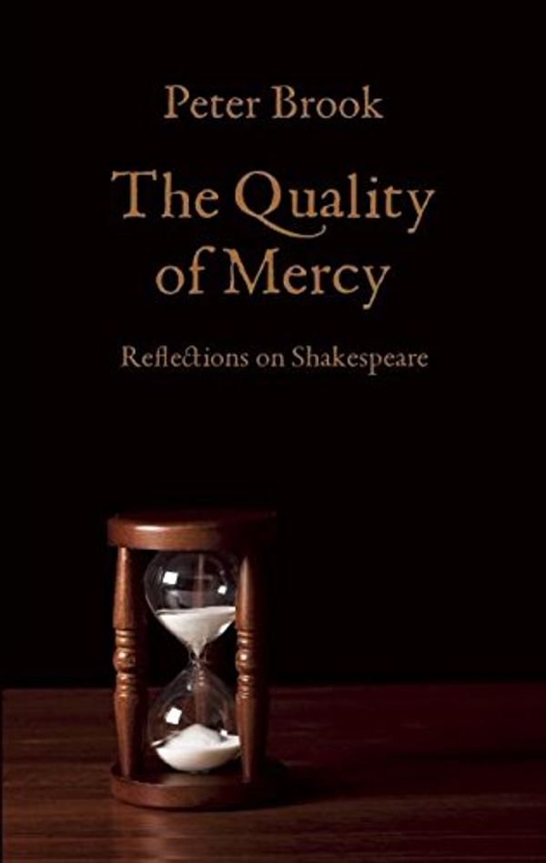 Cover Art for 9781559364836, The Quality of MercyReflections on Shakespeare by Peter Brook