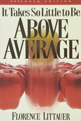 Cover Art for 9781565073975, It Takes So Little to Be Above Average by Florence Littauer