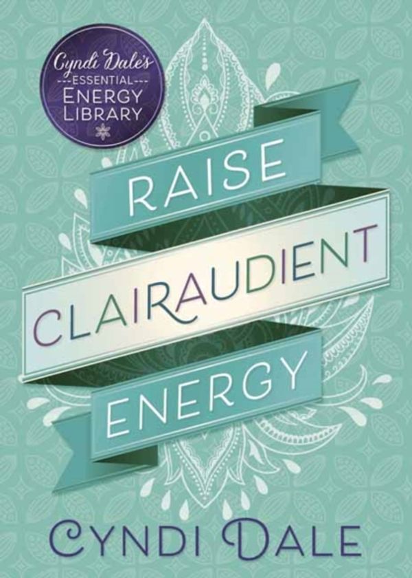 Cover Art for 9780738751634, Raise Clairaudient EnergyCyndi Dale's Essential Energy Library by Cyndi Dale
