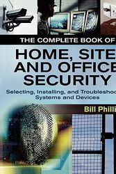 Cover Art for 9780071467445, The Complete Book of Home, Site, and Office Security: Selecting, Installing, and Troubleshooting Systems and Devices by Bill Phillips