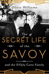 Cover Art for B085S7VQGG, The Secret Life of the Savoy: And the D'Oyly Carte family by Olivia Williams