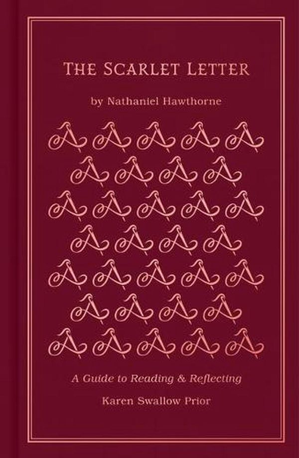 Cover Art for 9781462796687, Scarlet Letter: A Guide to Reading and Reflecting (Read and Reflect with the Classics) by Karen Swallow Prior, Nathaniel Hawthorne