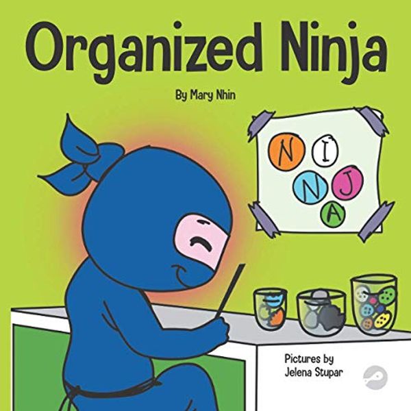 Cover Art for 9781951056445, Organized Ninja: A Children’s Book About Organization and Overcoming Messy Habits (Ninja Life Hacks) by Mary Nhin, Grit Press, Grow