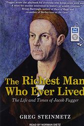 Cover Art for 9781494569372, The Richest Man Who Ever Lived: The Life and Times of Jacob Fugger by Greg Steinmetz