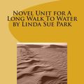 Cover Art for 9781478322870, Novel Unit for a Long Walk to Water by Linda Sue Park by Sarah Pennington