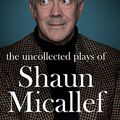 Cover Art for B07K2VZSJ5, The Uncollected Plays of Shaun Micallef by Shaun Micallef