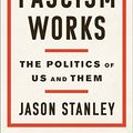 Cover Art for B0796DNSVZ, How Fascism Works: The Politics of Us and Them by Jason Stanley