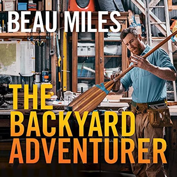 Cover Art for B09H3NHX4V, The Backyard Adventurer by Beau Miles