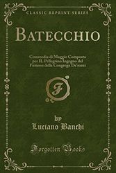 Cover Art for 9780259978701, Batecchio: Commedia di Maggio Composta per IL Pellegrino Ingegno del Fumoso della Congrega De'rozzi (Classic Reprint) by Luciano Banchi