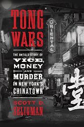 Cover Art for 9780399562273, Tong Wars: The Untold Story of Vice, Money, and Murder in New York's Chinatown by Scott D. Seligman