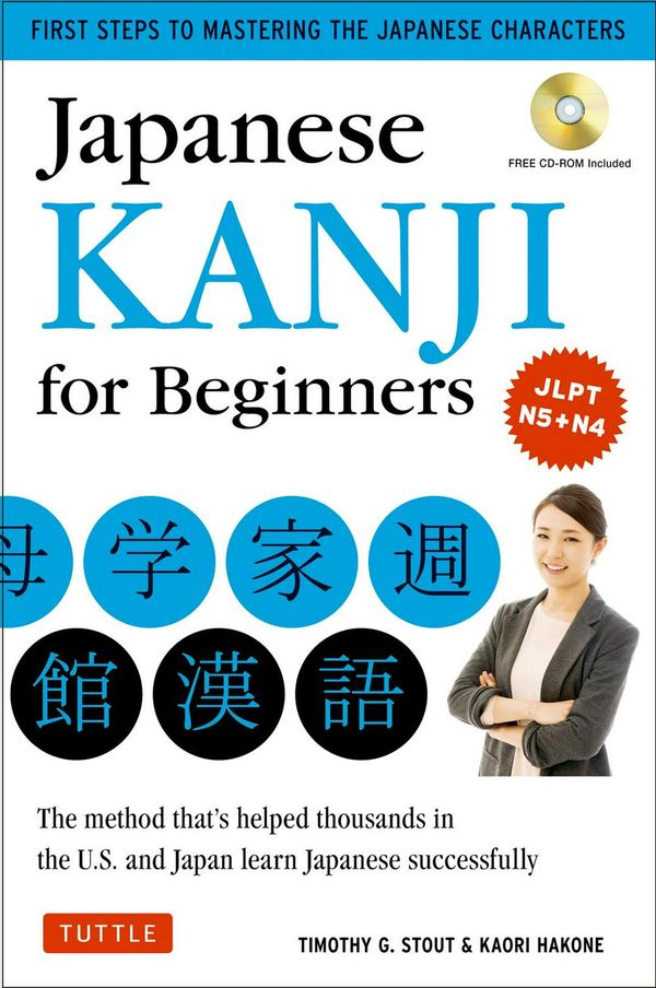 Cover Art for 9784805310496, Japanese Kanji for Beginners: First Steps to Learning the Basic Japanese Characters (Includes CD-ROM) by Timothy G. Stout, Kaori Hakone