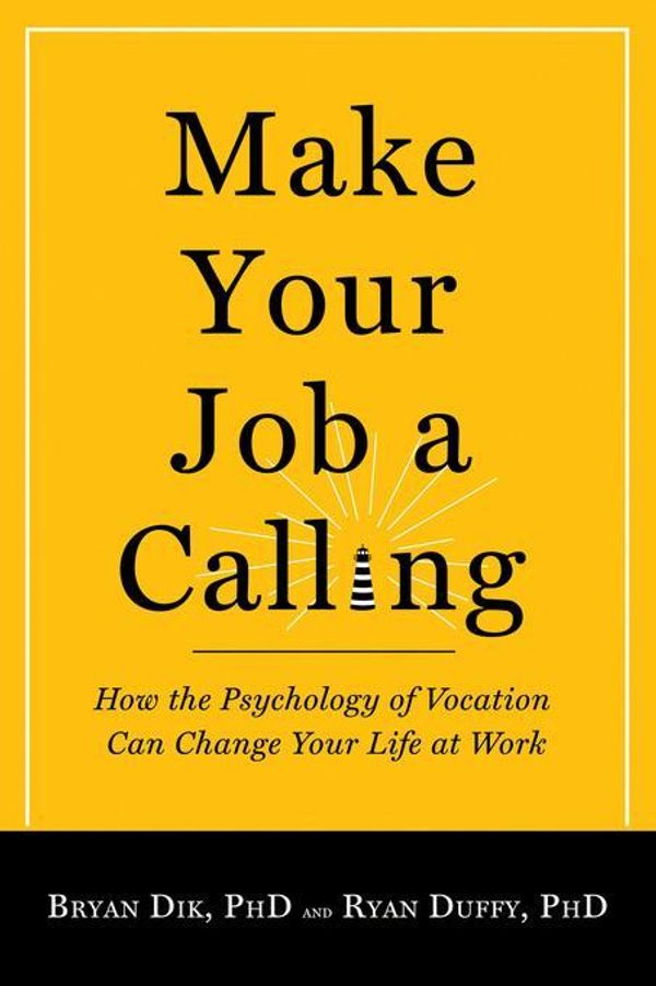 Cover Art for 9781599474205, Make Your Job a Calling: How the Psychology of Vocation Can Change Your Life at Work by Bryan J. Dik