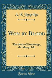 Cover Art for 9780266171928, Won by Blood: The Story of Erromanga, the Martyr Isle (Classic Reprint) by A. K. Langridge