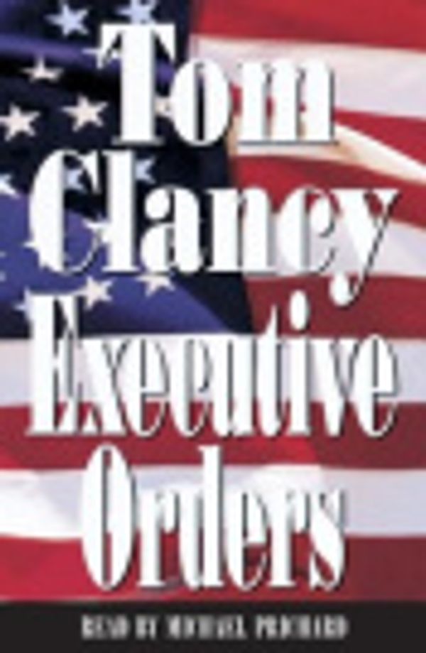 Cover Art for 9781415900604, Executive Orders by Tom Clancy, Michael Prichard