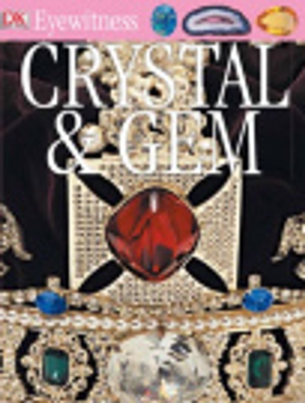 Cover Art for 9780756667634, DK Eyewitness Crystal & Gem by Christopher Gravett