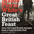 Cover Art for 9781409100447, Marco Pierre White's Great British Feast: Over 100 Delicious Recipes From A Great British Chef by Marco Pierre White