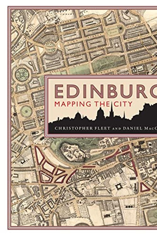 Cover Art for 9781839830433, Edinburgh: Mapping the City by Chris Fleet, Daniel MacCannell