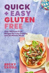 Cover Art for 9781787138254, Quick and Easy Gluten Free: Over 100 Recipes for Fuss-Free, Delicious Meals by Becky Excell
