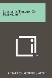 Cover Art for 9781258429225, Spenser's Theory of Friendship by Charles George Smith