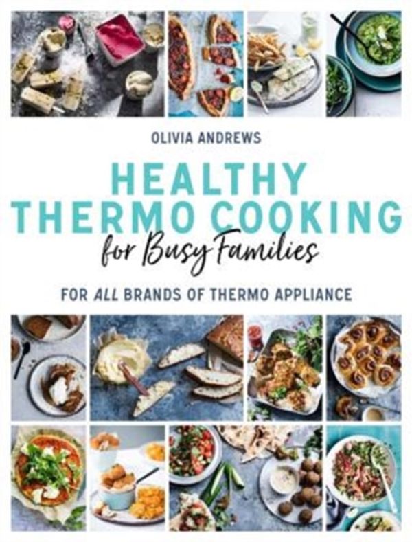 Cover Art for 9781760634384, Healthy Thermo Cooking for Busy FamiliesFor All Brands of Thermo Device by Olivia Andrews
