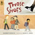 Cover Art for 9780763642846, Those Shoes by Maribeth Boelts