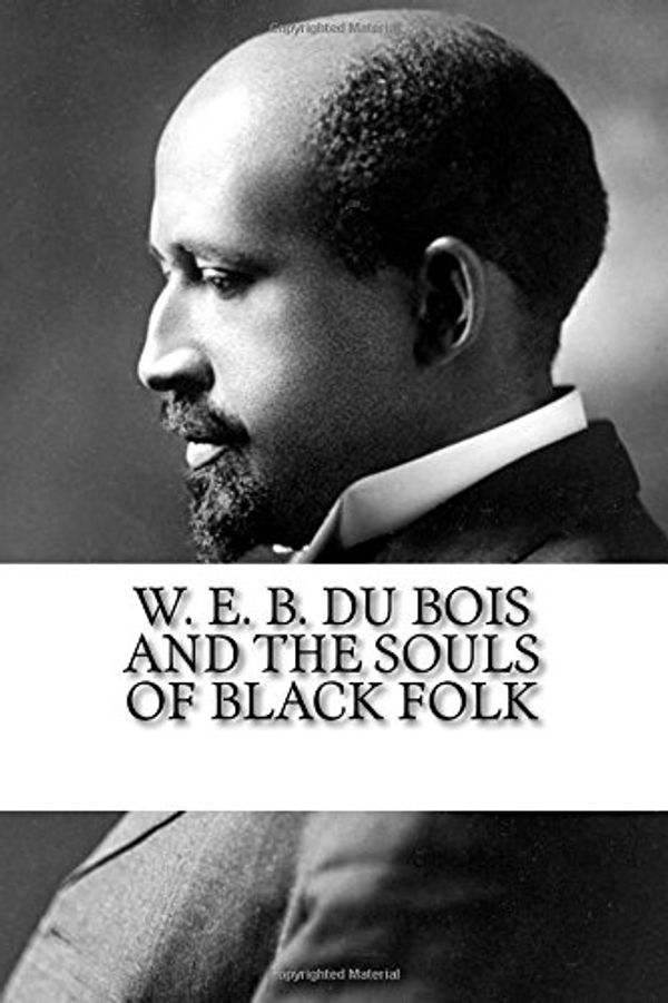 Cover Art for 9781985040250, W. E. B. Du Bois and the Souls of Black Folk by W. E. b. Du Bois