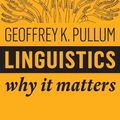 Cover Art for 9781509530755, Linguistics: Why It Matters by Geoffrey K. Pullum