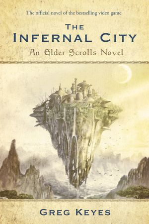 Cover Art for 9780345508010, The Infernal City: An Elder Scrolls Novel by Greg Keyes