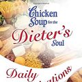 Cover Art for 9780757305269, Chicken Soup for the Dieter's Soul Daily Inspirations (Chicken Soup for the Soul) by Jack Canfield, Mark Victor Hansen, Patricia Lorenz