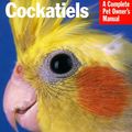 Cover Art for 9780764109386, Cockatiels (Complete Pet Owner's Manual) by T. Haupt